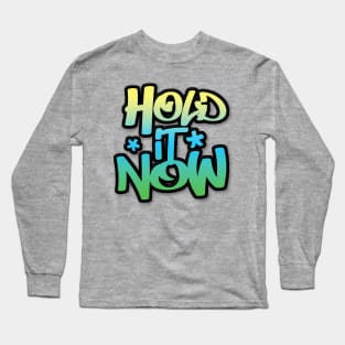 Hold It Now #2  - Hip Hop Typographic Design Long Sleeve T-Shirt